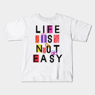 Life is not easy Kids T-Shirt